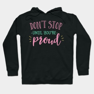 Dont Stop Until Youre Proud Hoodie